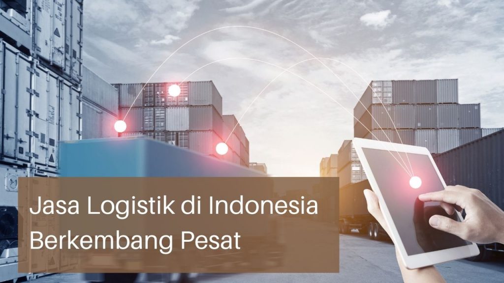 Jasa Logistik di Indonesia Berkembang Pesat